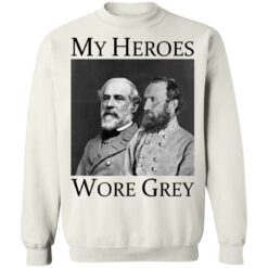 Robert E Lee and Stonewall Jackson my heroes wore grey shirt $19.95