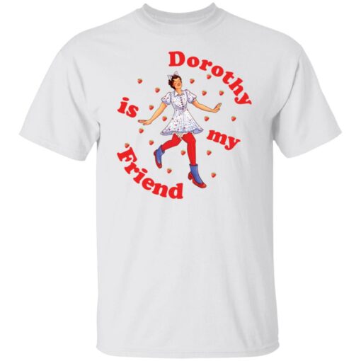 Dorothy is my friend shirt $19.95