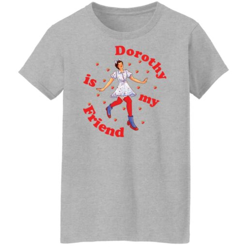 Dorothy is my friend shirt $19.95 redirect11042021011124 1