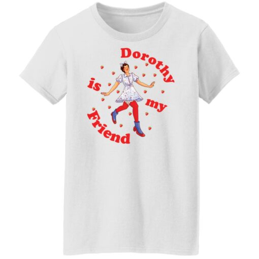 Dorothy is my friend shirt $19.95 redirect11042021011124