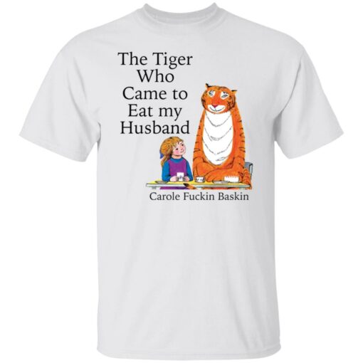 The Tiger who came to eat my husband carole f*ckin baskin shirt $19.95 redirect11042021071156 1