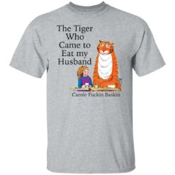 The Tiger who came to eat my husband carole f*ckin baskin shirt $19.95 redirect11042021071156 2