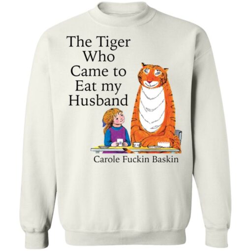 The Tiger who came to eat my husband carole f*ckin baskin shirt $19.95 redirect11042021071156