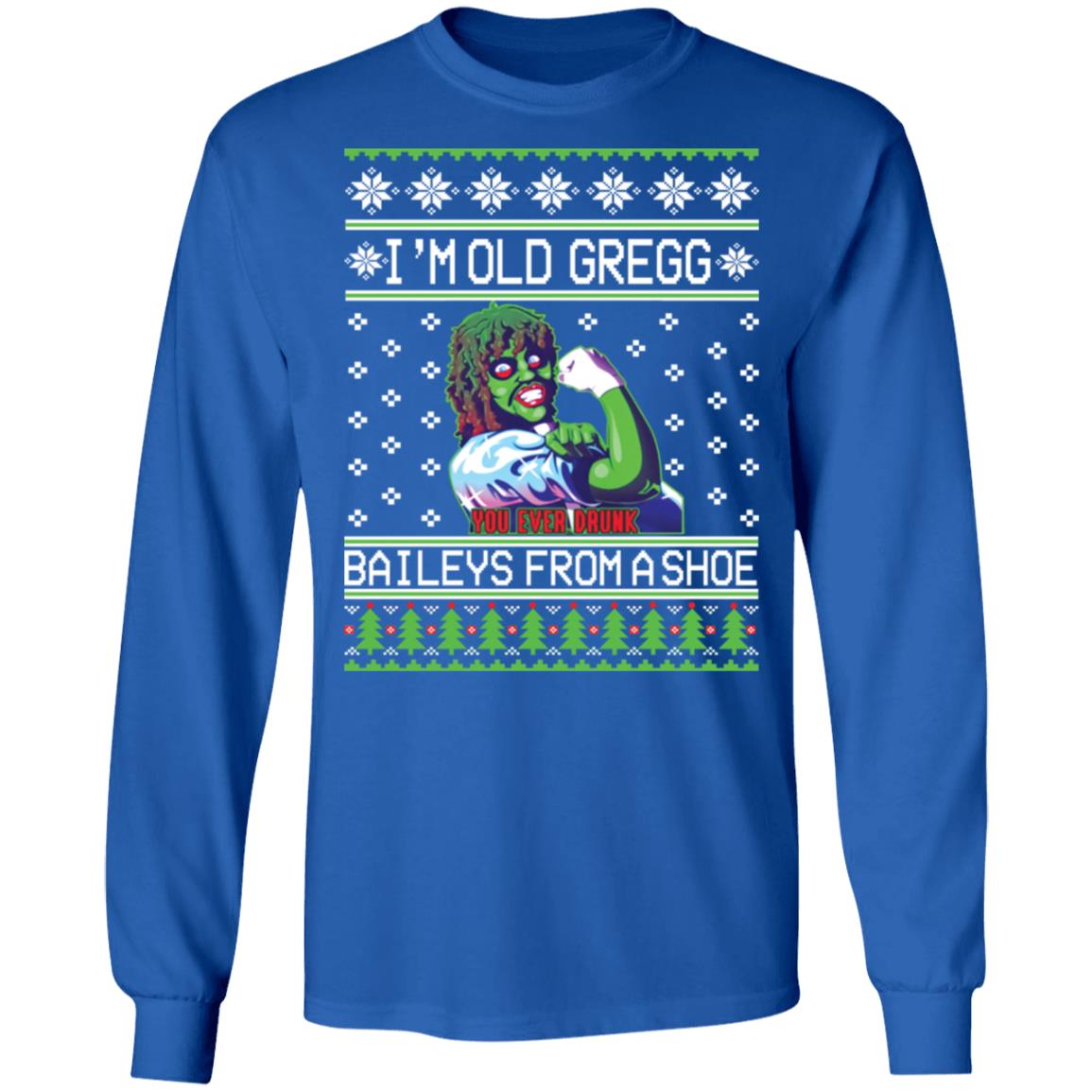 I'm old Gregg baileys you ever drunk from a shoe Christmas sweater I'm old Gregg baileys you ever drunk from a shoe Christmas sweater $19.95