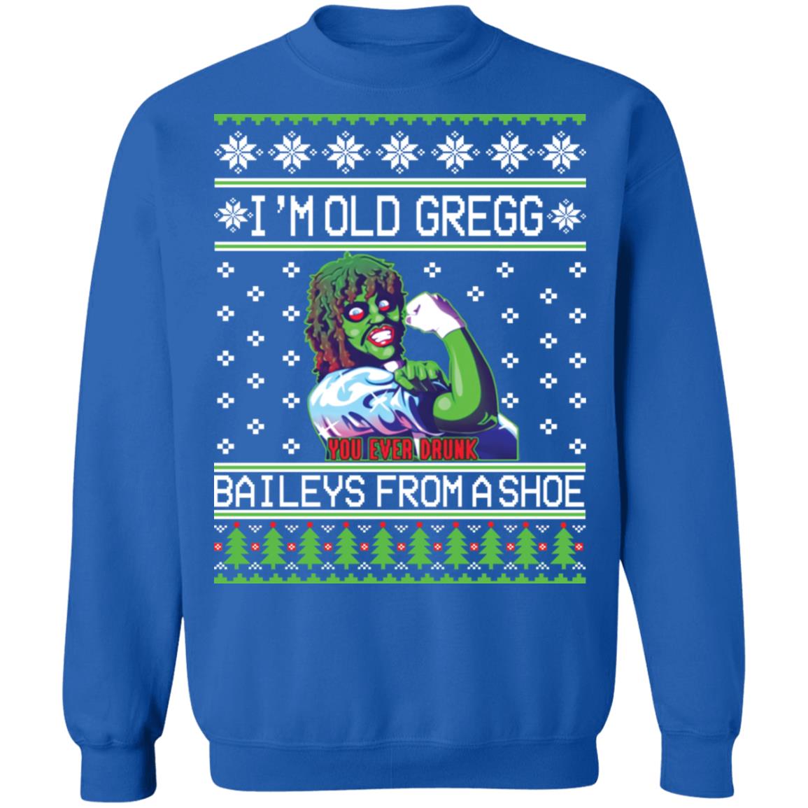 I'm old Gregg baileys you ever drunk from a shoe Christmas sweater I'm old Gregg baileys you ever drunk from a shoe Christmas sweater $19.95