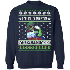 I'm old Gregg baileys you ever drunk from a shoe Christmas sweater I'm old Gregg baileys you ever drunk from a shoe Christmas sweater $19.95