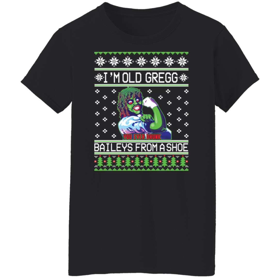 I'm old Gregg baileys you ever drunk from a shoe Christmas sweater I'm old Gregg baileys you ever drunk from a shoe Christmas sweater $19.95