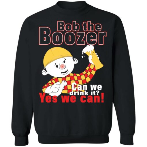 Bob the boozer can we drink it shirt $19.95