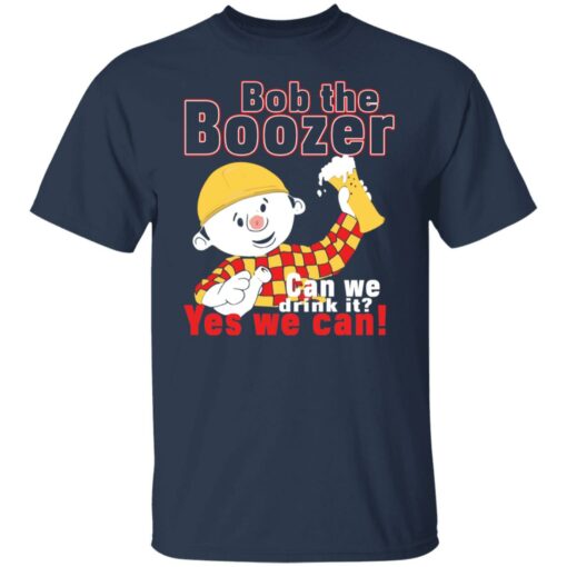 Bob the boozer can we drink it shirt $19.95