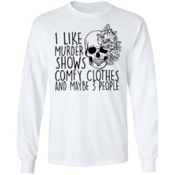 Skull i like murder shows comfy clothes and maybe 3 people shirt $19.95 redirect11052021031155 1