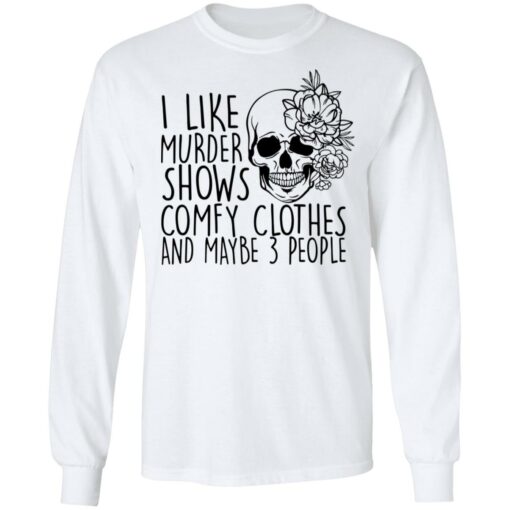 Skull i like murder shows comfy clothes and maybe 3 people shirt $19.95 redirect11052021031155 1