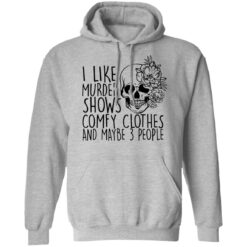 Skull i like murder shows comfy clothes and maybe 3 people shirt $19.95 redirect11052021031155 2