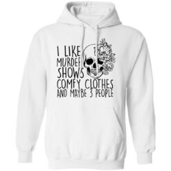 Skull i like murder shows comfy clothes and maybe 3 people shirt $19.95 redirect11052021031155 3