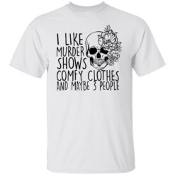 Skull i like murder shows comfy clothes and maybe 3 people shirt $19.95 redirect11052021031155 6