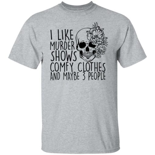 Skull i like murder shows comfy clothes and maybe 3 people shirt $19.95 redirect11052021031155 7