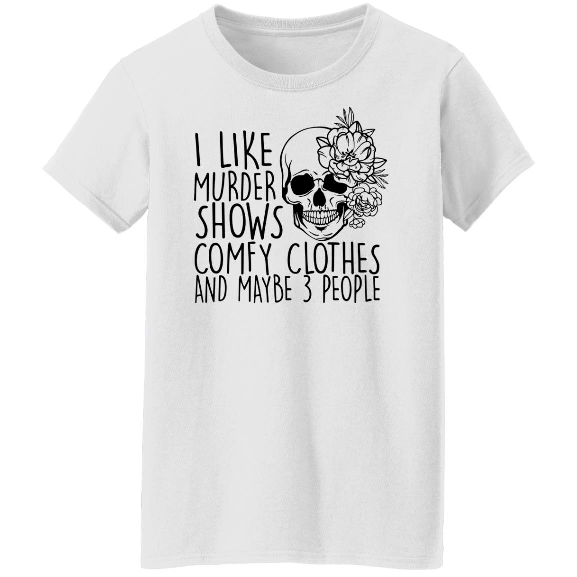 Skull I Like Murder Shows Comfy Clothes And Maybe 3 People Shirt