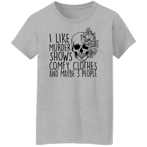 Skull i like murder shows comfy clothes and maybe 3 people shirt $19.95 redirect11052021031155 9