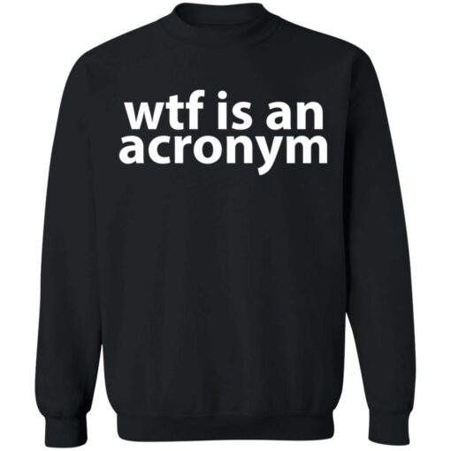 Wtf is an acronym shirt $19.95