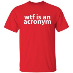 Wtf is an acronym shirt $19.95 redirect11052021041126 7