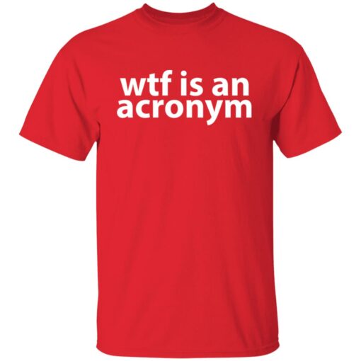 Wtf is an acronym shirt $19.95