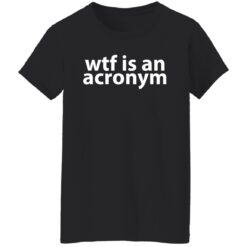Wtf is an acronym shirt $19.95 redirect11052021041126 8