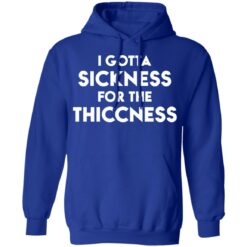 I gotta sickness for the thiccness shirt $19.95 redirect11052021051147 2