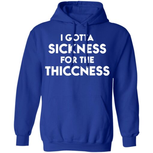 I gotta sickness for the thiccness shirt $19.95 redirect11052021051147 2