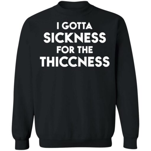 I gotta sickness for the thiccness shirt $19.95 redirect11052021051147 3