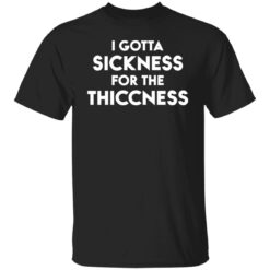 I gotta sickness for the thiccness shirt $19.95 redirect11052021051147 5