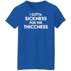 I gotta sickness for the thiccness shirt $19.95 redirect11052021051147 8