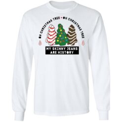 Oh Christmas Tree my skinny Jeans are history sweatshirt $19.95 redirect11062021231150 1