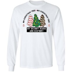 Oh Christmas Tree my skinny Jeans are history sweatshirt $19.95