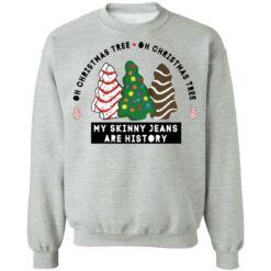 Oh Christmas Tree my skinny Jeans are history sweatshirt $19.95 redirect11062021231150 4