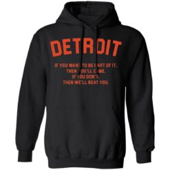 Detroit if you want to be part of it then you'll come shirt $19.95