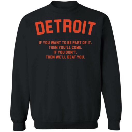 Detroit if you want to be part of it then you'll come shirt $19.95 redirect11082021191133 14