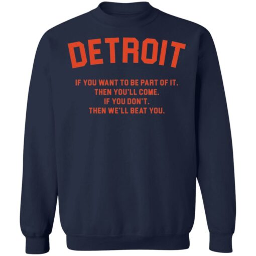 Detroit if you want to be part of it then you'll come shirt $19.95 redirect11082021191133 15