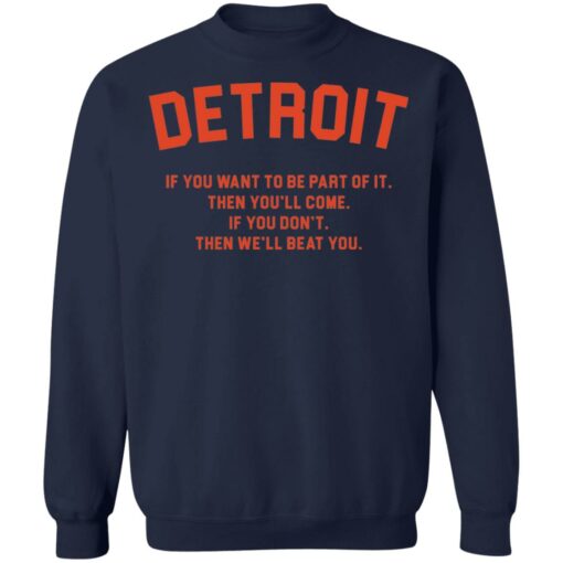 Detroit if you want to be part of it then you'll come shirt $19.95