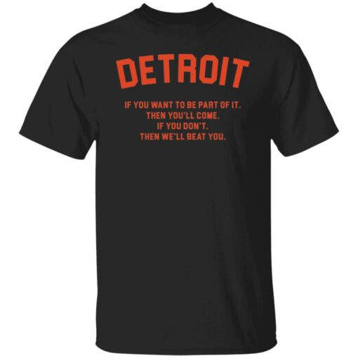 Detroit if you want to be part of it then you'll come shirt $19.95 redirect11082021191133 16