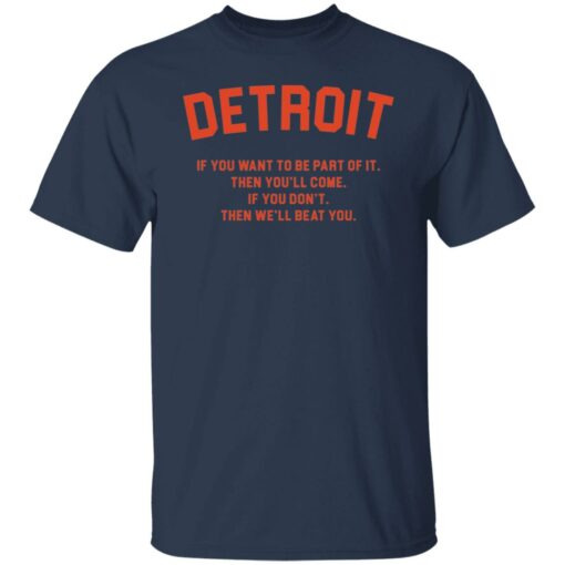 Detroit if you want to be part of it then you'll come shirt $19.95 redirect11082021191133 17