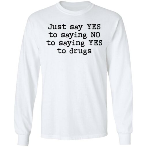 Just say yes to saying no to saying yes to drugs shirt $19.95 redirect11082021201158 1