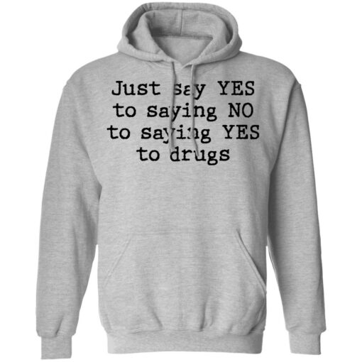 Just say yes to saying no to saying yes to drugs shirt $19.95 redirect11082021201158 2