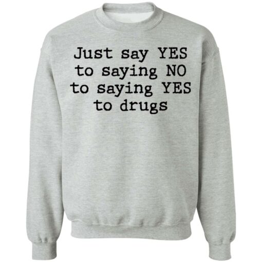Just say yes to saying no to saying yes to drugs shirt $19.95 redirect11082021201158 4