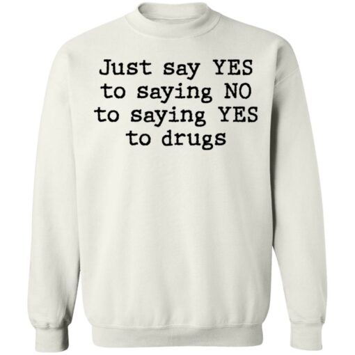 Just say yes to saying no to saying yes to drugs shirt $19.95 redirect11082021201158 5