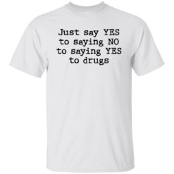 Just say yes to saying no to saying yes to drugs shirt $19.95 redirect11082021201158 6