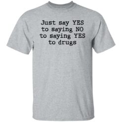 Just say yes to saying no to saying yes to drugs shirt $19.95 redirect11082021201158 7