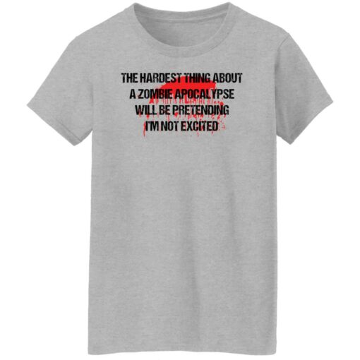 The hardest thing about a zombie apocalypse shirt $19.95