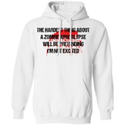 The hardest thing about a zombie apocalypse shirt $19.95