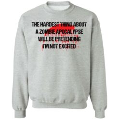 The hardest thing about a zombie apocalypse shirt $19.95 redirect11082021221106 6