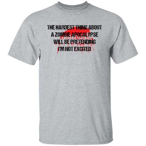 The hardest thing about a zombie apocalypse shirt $19.95 redirect11082021221106 9