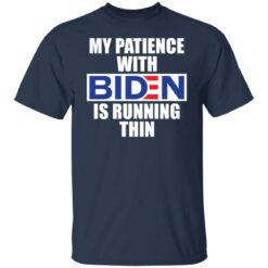 My patience with B*den is running thin shirt $19.95